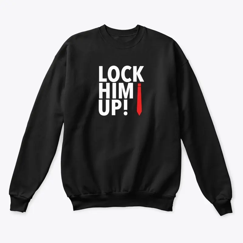 LOCK HIM UP! SWEATSHIRT