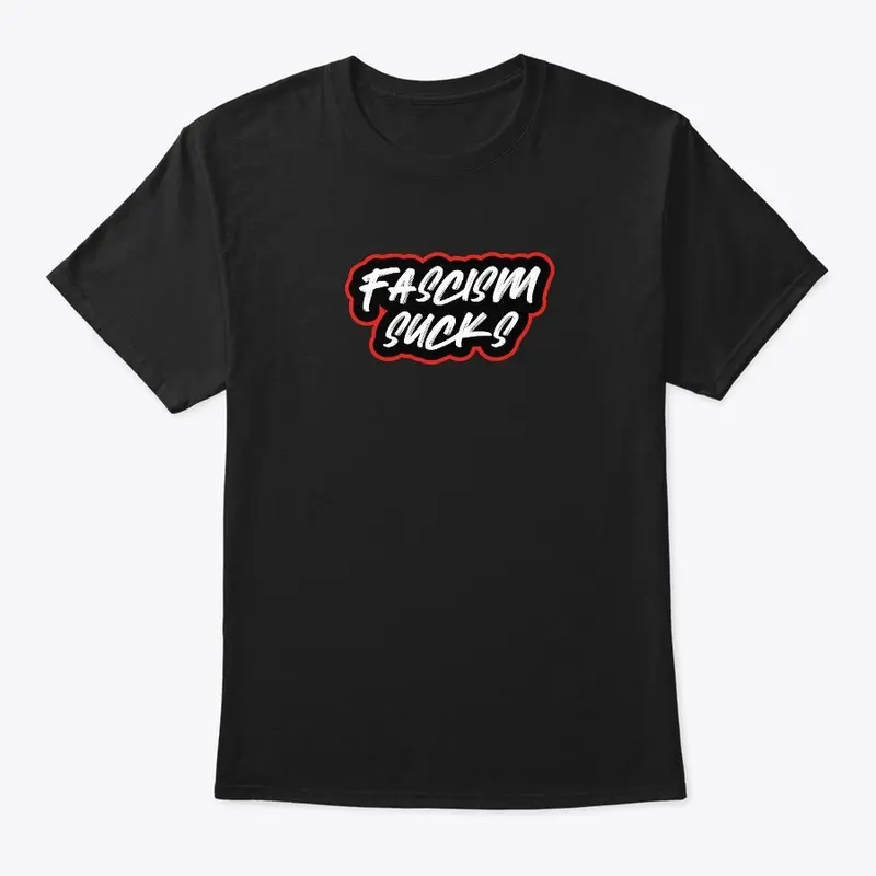 FASCISM SUCKS SHIRT